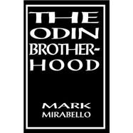 The Odin Brotherhood: A Non-Fiction Account of Contact with a Pagan Secret Society, With a New Epilogue A Statement on the Odin Brotherhood by Mirabello, Mark L., 9781869928711