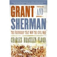 Grant and Sherman : The Friendship That Won the Civil War by Flood, Charles Bracelen, 9780061148712
