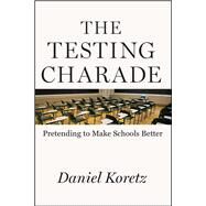 The Testing Charade by Koretz, Daniel, 9780226408712