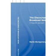The Discourse of Broadcast News: A Linguistic Approach by Montgomery; Martin, 9780415358712
