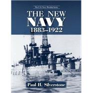 The New Navy, 1883-1922 by Silverstone,Paul, 9780415978712