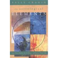 The Astrological Elements: How Fire, Earth, Air & Water Influence Your Life by CRAGIN SALLY, 9780738718712