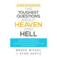 Answering the Toughest Questions About Heaven and Hell by Bickel, Bruce; Jantz, Stan; Greer, Christopher (CON), 9780764218712