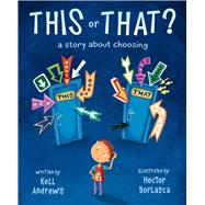 This or That A Story about Choosing by Andrews, Kell; Borlasca, Hector, 9780884488712