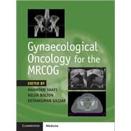 Gynaecological Oncology for the Mrcog by Shafi, Mahmood; Bolton, Helen; Gajjar, Ketankumar, 9781316638712