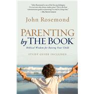 Parenting by The Book Biblical Wisdom for Raising Your Child by Rosemond, John, 9781476718712