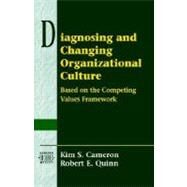 Diagnosing and Changing Organizational Culture: Based on the Competing Values Framework (Prentice Hall Organizational Development Series) by Cameron, Kim S.; Quinn, Robert E., 9780201338713