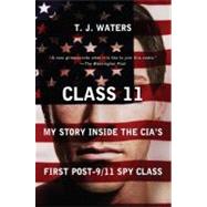 Class 11 : My Story Inside the CIA's First Post-9/11 Spy Class by Waters, T. J., 9780452288713