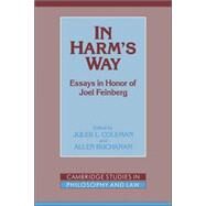 In Harm's Way: Essays in Honor of Joel Feinberg by Edited by Jules L. Coleman , Allen Buchanan, 9780521038713