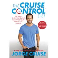 The Cruise Control Diet The Simple Feast-While-You-Fast Plan to Conquer Weight Loss Forever by Cruise, Jorge; Fung, Jason, 9780525618713