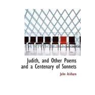Judith, and Other Poems and a Centenary of Sonnets by Askham, John, 9780554878713