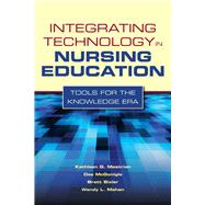 Integrating Technology in Nursing Education: Tools for the Knowledge Era by Mastrian, Kathleen; McGonigle, Dee; Mahan, Wendy L.; Bixler, Brett, 9780763768713