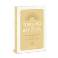 Singing in Babylon Finding Purpose in Lifes Second Choices by Lucas, Jeff, 9780830778713