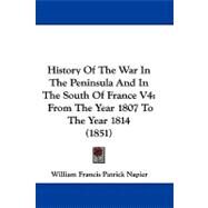 History of the War in the Peninsula and in the South of France V4 : From the Year 1807 to the Year 1814 (1851) by Napier, William Francis Patrick, 9781104218713