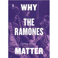 Why the Ramones Matter by Gaines, Donna, 9781477318713
