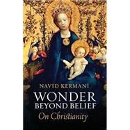 Wonder Beyond Belief On Christianity by Kermani, Navid; Crawford, Tony, 9781509538713