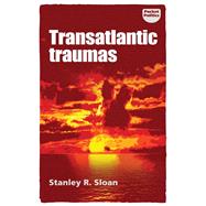 Transatlantic traumas Has illiberalism brought the West to the brink of collapse? by Sloan, Stanley R., 9781526128713