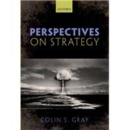 Perspectives on Strategy by Gray, Colin S., 9780198778714
