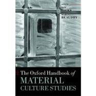 The Oxford Handbook of Material Culture Studies by Hicks, Dan; Beaudry, Mary C., 9780199218714