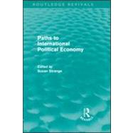 Paths to International Political Economy (Routledge Revivals) by Strange,Susan;Strange,Susan, 9780415578714