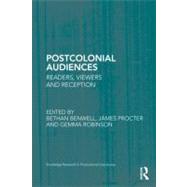Postcolonial Audiences: Readers, Viewers and Reception by Benwell; Bethan, 9780415888714