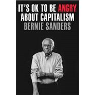 It's OK to Be Angry About Capitalism by Sanders, Bernie; Nichols, John, 9780593238714