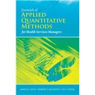 Essentials of Applied Quantitative Methods for Health Services Managers by Lewis, James B.; McGrath, Robert J.; Seidel, Lee F., 9780763758714