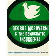George McGovern and the Democratic Insurgents by Wert, Hal Elliott; Mankiewicz, Frank; Heishman, Robert Chase, 9780803278714