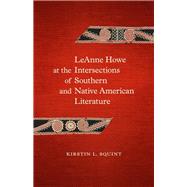 Leanne Howe at the Intersections of Southern and Native American Literature by Squint, Kirstin L., 9780807168714