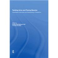 Twisting Arms and Flexing Muscles: Humanitarian Intervention and Peacebuilding in Perspective by Shaw,Timothy M., 9780815398714