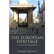 The European Heritage: A Critical Re-Interpretation by ; RDELA013 Gerard, 9781138038714
