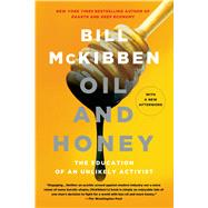 Oil and Honey The Education of an Unlikely Activist by McKibben, Bill, 9781250048714