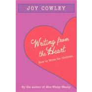 Writing from the Heart How to Write for Children by COWLEY, JOY, 9781590788714