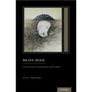 Brain-Mind From Neurons to Consciousness and Creativity (Treatise on Mind and Society) by Thagard, Paul, 9780190678715