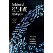 The Science of Real-Time Data Capture Self-Reports in Health Research by Stone, Arthur; Shiffman, Saul; Atienza, Audie; Nebeling, Linda, 9780195178715