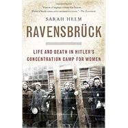 Ravensbruck Life and Death in Hitler's Concentration Camp for Women by Helm, Sarah, 9780307278715