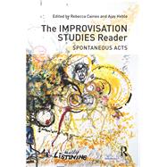 The Improvisation Studies Reader: Spontaneous Acts by Heble; Ajay, 9780415638715