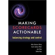 Making Scorecards Actionable Balancing Strategy and Control by Olve, Nils-Gran; Petri, Carl-Johan; Roy, Jan; Roy, Sofie, 9780470848715