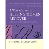 A Woman's Journal Helping Women Recover - Special Edition for Use in the Criminal Justice System, Revised by Covington, Stephanie S., 9780787988715