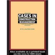 Cases in Construction Management by Slater,W.J., 9781138408715