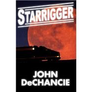 Starrigger by Dechancie, John, 9781497648715
