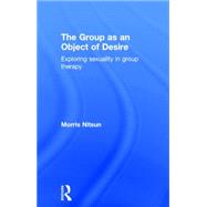 The Group as an Object of Desire: Exploring Sexuality in Group Therapy by Nitsun; Morris, 9781583918715