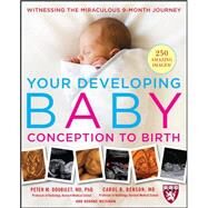 Your Developing Baby, Conception to Birth Witnessing the Miraculous 9-Month Journey by Doubilet, Peter; Benson, Carol; Weisman, Roanne, 9780071488716