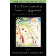 The Development of Social Engagement Neurobiological Perspectives by Marshall, Peter J.; Fox, Nathan A., 9780195168716