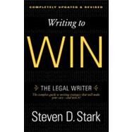 Writing to Win The Legal Writer by Stark, Steven D., 9780307888716
