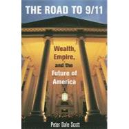 The Road to 9/11: Wealth, Empire, and the Future of America by Scott, Peter Dale, 9780520258716
