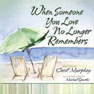 When Someone You Love No Longer Remembers by Murphey, Cecil; Sparks, Michal, 9780736938716