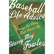 Baseball Life Advice Loving the Game That Saved Me by FOWLES, STACEY MAY, 9780771038716