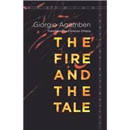 The Fire and the Tale by Agamben, Giorgio; Chiesa, Lorenzo, 9780804798716