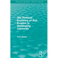 The Political Economy of Soil Erosion in Developing Countries by Blaikie; Piers, 9781138638716